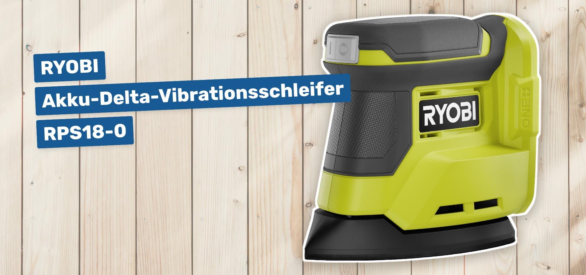 RYOBI Akku-Delta-Vibrationsschleifer RPS18-0